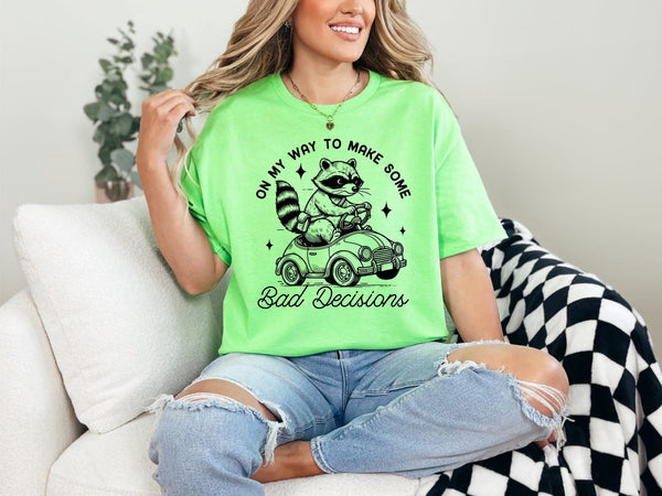 On My Way To Make Some Bad Decisions • Neon Green OR Heather Gray