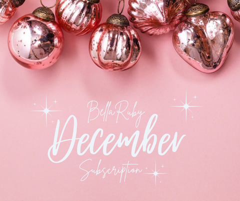 BellaRuby December Subscription 2025 -Ordering Closes 11/7/2025 @ Midnight