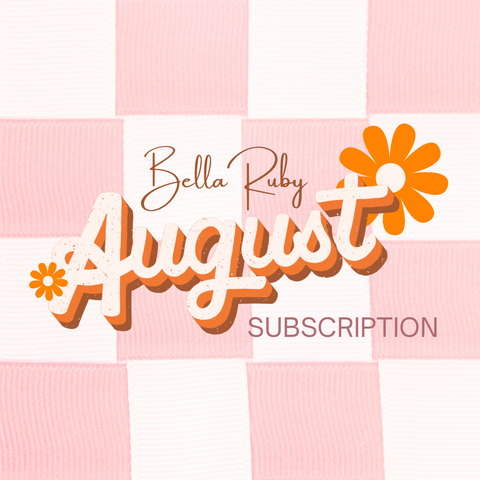 BellaRuby August Subscription 2025 -Ordering Closes 8/7/2025 @ Midnight